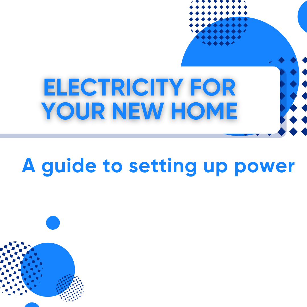 Electricity for Your New Home: A Guide to Setting Up Power